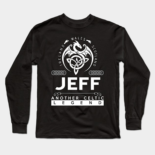 Jeff Name T Shirt - Another Celtic Legend Jeff Dragon Gift Item Long Sleeve T-Shirt by harpermargy8920